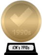 iCheckMovies's 1990s Top 100 (gold) awarded at  9 January 2023