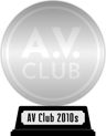 A.V. Club's The Best Movies of the 2010s (platinum) awarded at  4 September 2022