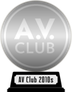 A.V. Club's The Best Movies of the 2010s (silver) awarded at  1 January 2022
